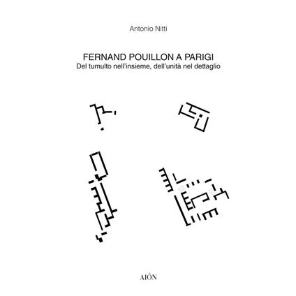 Fernand Pouillon a Parigi. Del tumulto nell'insieme, dell'unità nel dettaglio - Antonio Nitti - copertina