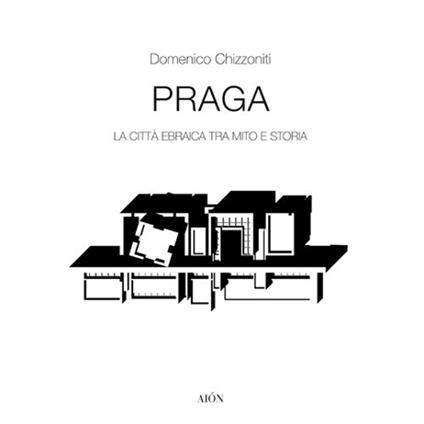 Praga. La città ebraica tra mito e storia - Domenico Chizzoniti - copertina