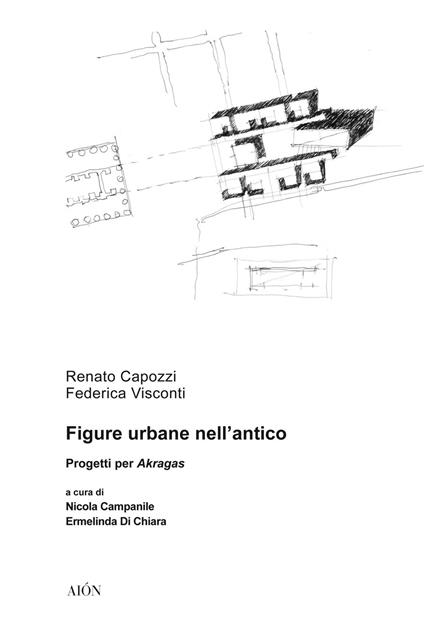 Figure urbane nell'antico. Progetti per Akragas - Renato Capozzi,Federica Visconti - copertina