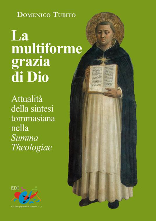La multiforme grazia di Dio. Attualità della sintesi tommasiana nella «Summa Theologiae» - Domenico Tubito - copertina