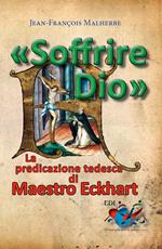 «Soffrire Dio». La predicazione tedesca di Maestro Eckhart