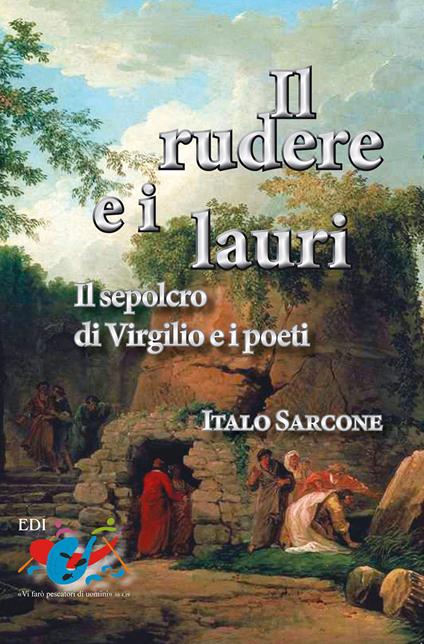 Il rudere e i lauri. Il sepolcro di Virgilio e i poeti - Italo Sarcone - copertina