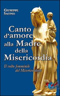 Canto d'amore alla Madre della Misericordia. Il volto femminile del Misericordioso - Giuseppe Sacino - copertina