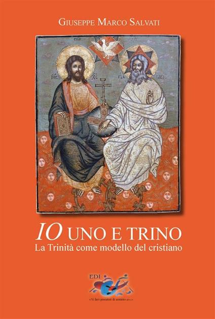 Io uno e trino. La Trinità come modello del cristiano - Giuseppe Marco Salvati - ebook