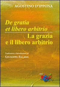 De Gratia et libero arbitrio-La grazia e il libero arbitrio. Testo latino a fronte - Agostino (sant') - copertina