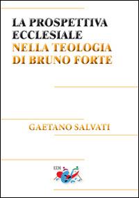 La prospettiva ecclesiale nella teologia di Bruno Forte - Gaetano Salvati - copertina