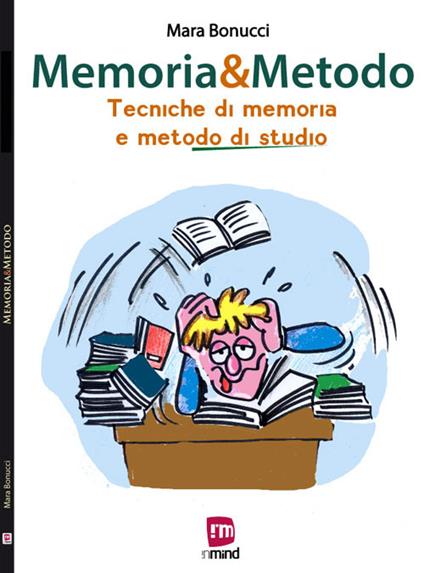 Memoria & metodo. Tecniche di memoria e metodo di studio - Mara Bonucci - copertina