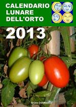 Calendario lunare dell'orto 2013. Tutte le semine secondo le fasi della luna