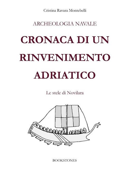 Archeologia navale. Cronaca di un rinvenimento adriatico. Le stele di Novilara - Cristina Ravara Montebelli - ebook