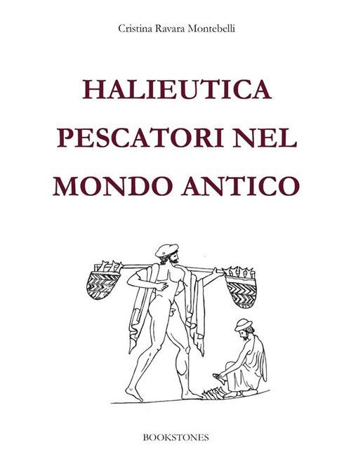 Halieutica. Pescatori nel mondo antico - Cristina Ravara Montebelli - ebook