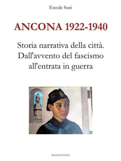 Ancona 1922-1940. Storia narrativa della città. Dall'avvento del fascismo all'entrata in guerra - Ercole Sori - ebook