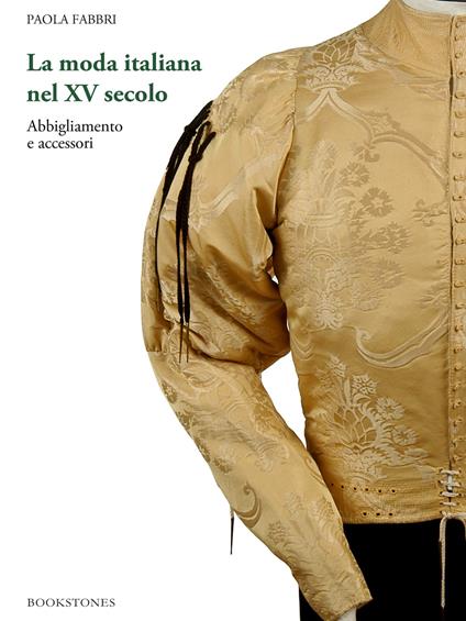 La moda italiana nel XV secolo. Abbigliamento e accessori - Paola Fabbri - copertina
