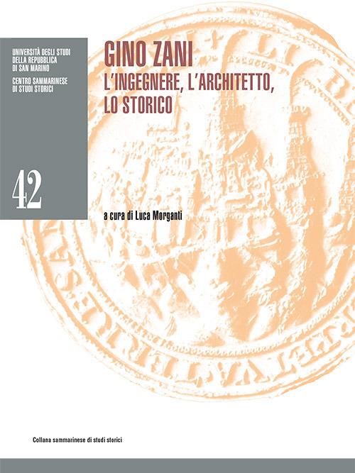 Gino Zani. L'ingegnere, l'architetto, lo storico - copertina