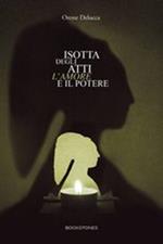 Isotta degli Atti. L'amore e il potere