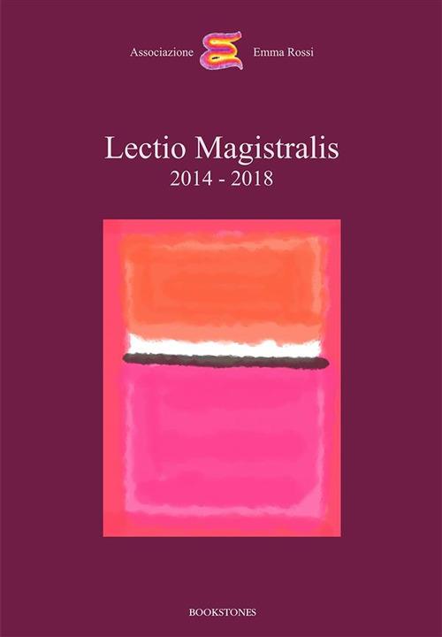 Lectio magistralis 2014-2018 - Daniela Boscolo,Andrea Canevaro,Andreas Kipar,Dacia Maraini - ebook