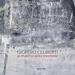 Giorgio Celiberti. La materia della memoria