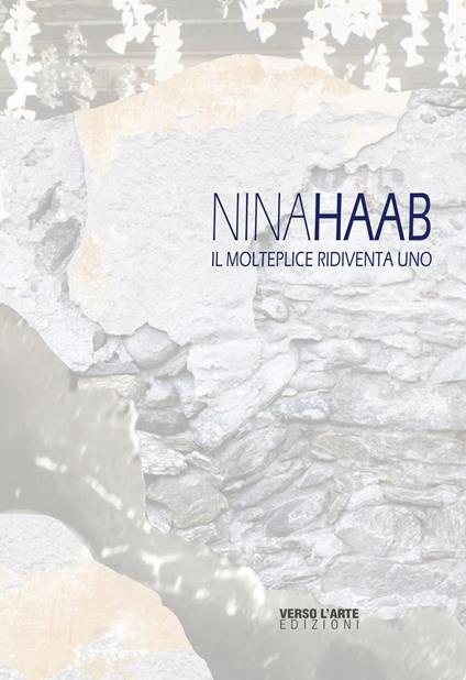 Nina Haab. Il molteplice ridiventa uno. Ediz. italiana e inglese - Elisa Rusca - copertina