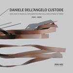 Daniele Dell'Angelo Custode. Dieci anni di ricerca e sperimentazione sulla mia strada di ferro. 2010-2020. Ediz. italiana e inglese