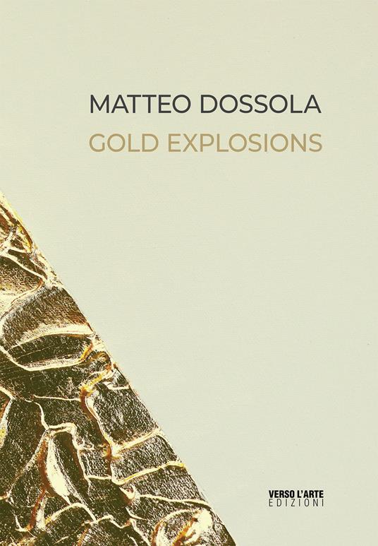 Matteo Dossola. Gold Explosions. Ediz. italiana e inglese - Anselmo Villata - copertina