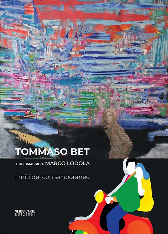 Tommaso Bet e un omaggio a Marco Lodola. I miti del contemporaneo - Giovanni Granzotto,Anselmo Villata - copertina