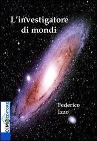 L' investigatore di mondi - Federico Izzo - copertina