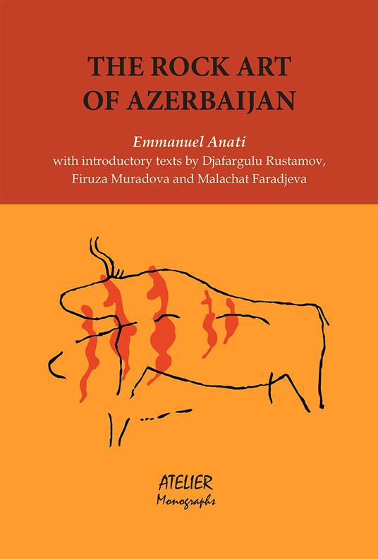 The rock art of Azerbaijan with introductory texts by Djafargulu Rustamov, Firuza Muradona and Malahat Faradjeva - Emmanuel Anati - copertina