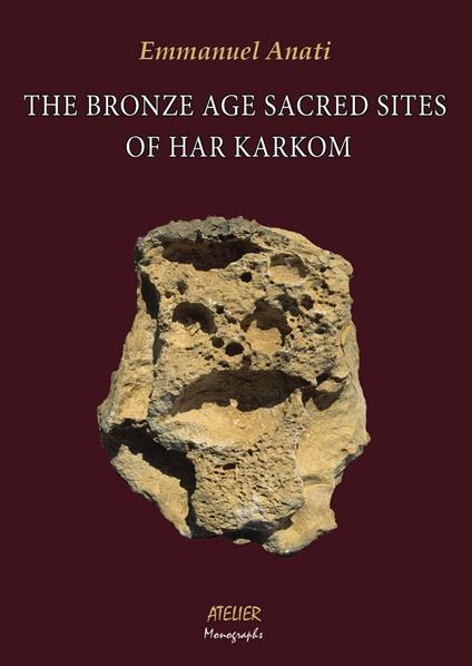The Bronze Age Sacred Sites of Har Karkom - Emmanuel Anati - copertina