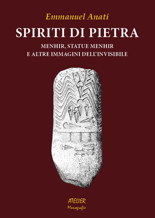 Spiriti di pietra. Menhir, statue menhir e altre immagini dell'invisibile - Emmanuel Anati - copertina