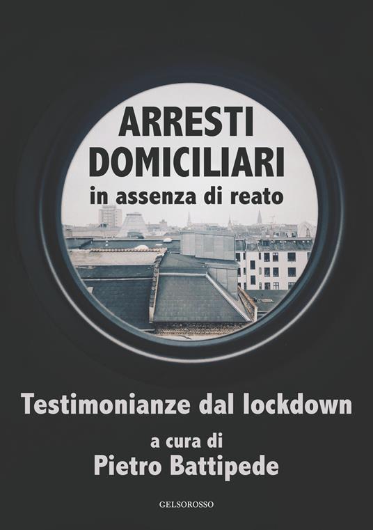 Arresti domiciliari in assenza di reato. Testimonianze dal lockdown - copertina
