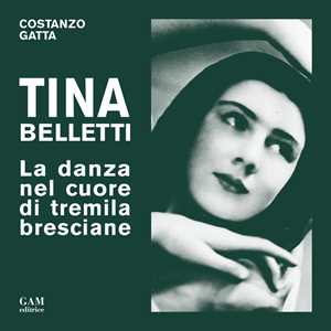 Libro Tina Belletti. La danza nel cuore di tremila bresciane Costanzo Gatta