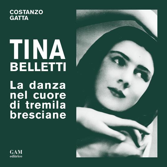 Tina Belletti. La danza nel cuore di tremila bresciane - Costanzo Gatta - copertina