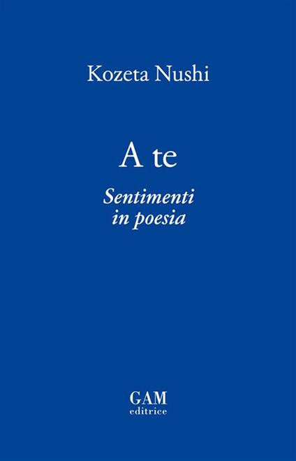 A te. Sentimenti in poesia - Kozeta Nushi - ebook