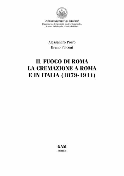 Il fuoco di Roma. La cremazione a Roma e in Italia (1879-1911) - Alessandro Porro,Bruno Falconi - copertina
