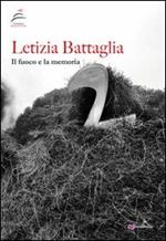 Letizia Battaglia. Il fuoco e la memoria. Ediz. illustrata