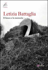 Letizia Battaglia. Il fuoco e la memoria. Ediz. illustrata - copertina