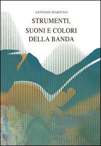Strumenti, suoni e colori della banda - Antonio Martino - copertina