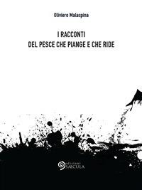 I racconti del pesce che piange e che ride - Oliviero Malaspina - ebook
