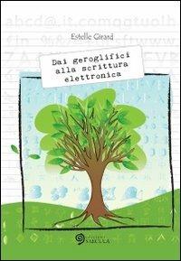 Dai geroglifici alla scrittura elettronica - Estelle Girard - copertina