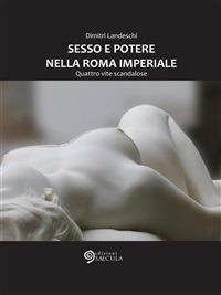 Sesso e potere nella Roma imperiale. Quattro vite scandalose - Dimitri Landeschi - ebook