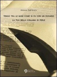 Tengo tra le mani come si fa con un rosario la tua bella collana di perle - Antonio Dall'Amico - ebook