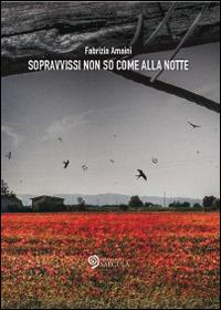 Sopravvissi non so come alla notte - Fabrizia Amaini - copertina