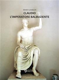 Claudio l'imperatore balbuziente - Dimitri Landeschi - ebook