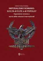 Imperialismo romano. Scelta di élite o di popolo? Espansione romana e teoria delle relazioni internazionali