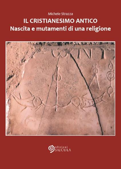 Il cristianesimo antico. Nascita e mutamenti di una religione - Michele Strazza - copertina