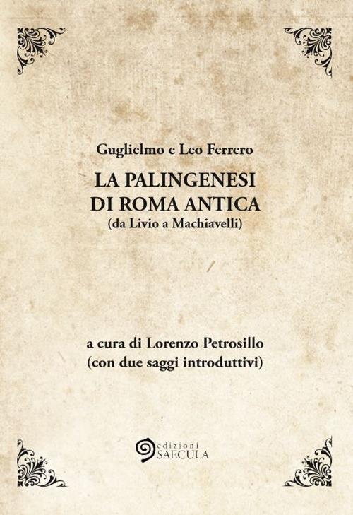La palingenesi di Roma Antica (da Livio a Machiavelli) - Guglielmo Ferrero,Leo Ferrero - copertina
