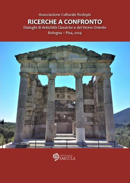 Ricerche a confronto 2014. Dialoghi di antichità classiche e del vicino Oriente (Bologna-Pisa, 2014) - copertina