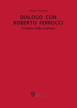 Dialogo con Roberto Ferrucci. L'atelier della scrittura
