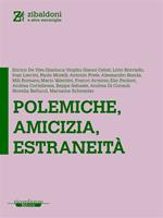 Polemiche, amicizia, estraneità