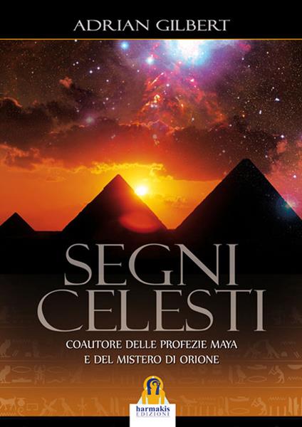 Segni celesti. Coautore delle profezie Maya e del Mistero di Orione - Adrian G. Gilbert,Leonardo Paolo Lovari - ebook