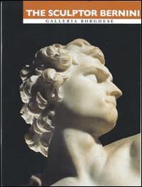 The sculptor Bernini. The birth of the Baroque in the house of the Borghese. Ediz. illustrata - Anna Coliva - copertina